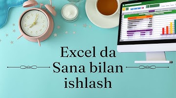 EXCEL DASTURIDA SANA BILAN ISHLASH VA VAQTGA DOIR HISOB KITOBLAR || EXCELDA ISHLASHNI O