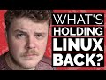 What's holding Linux back?