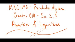 MAC 1140 - Gnotes 010 - Sec 2.5 - Properties of Logarithms
