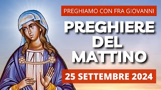 Le Preghiere del Mattino del 25 Settembre 2024 - Memoria di Santa Aurelia