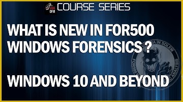 What is new in FOR500: Windows Forensics Course?  Windows 10 and beyond -