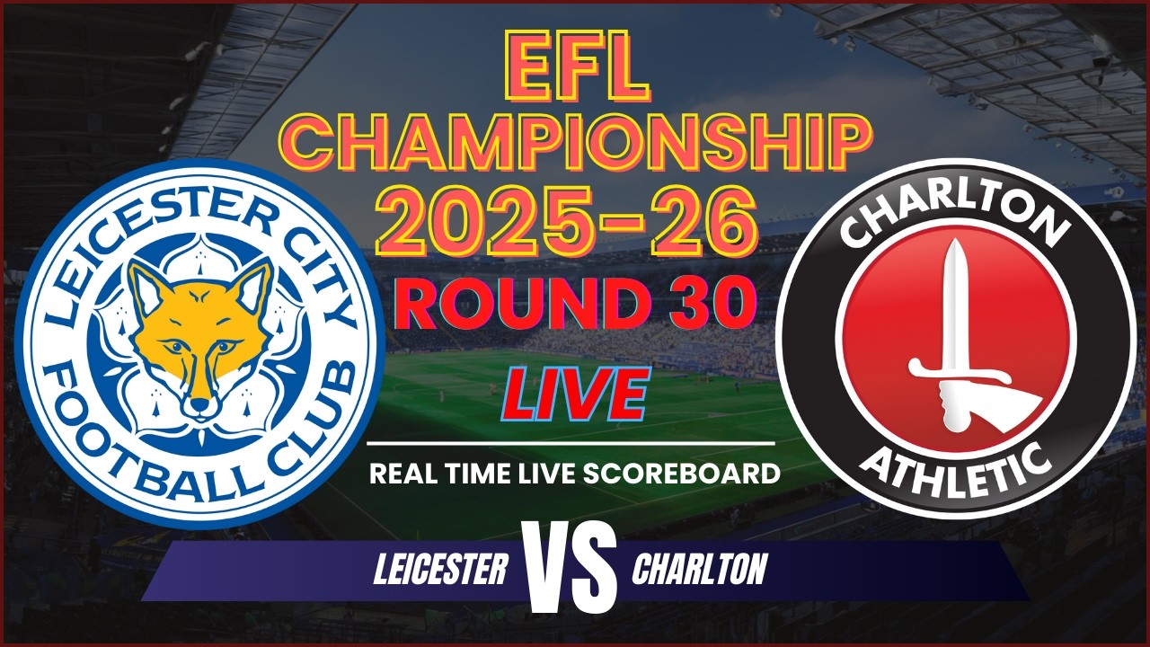 Leicester vs Charlton Live Scores | 2025-26 EFL Championship - Round 30