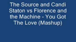 The Source and Candi Staton vs Florence and The Machine - You Got The Love (Mashup)