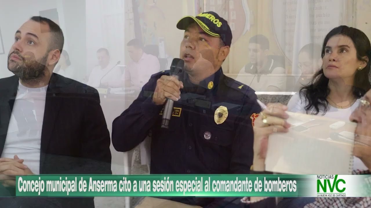 Concejo municipal de Anserma cito a una sesión especial al comandante de bomberos