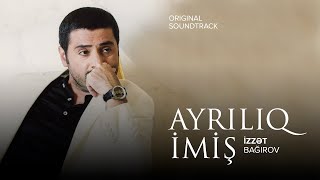 İzzət Bağırov — Ayrılıq İmiş (Original Soundtrack)