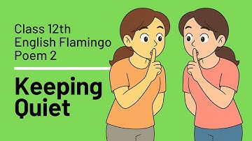 Keeping Quiet by Pablo Neruda | Class 12 | Explained ONLY IN ENGLISH | Flamingo book | video by EME