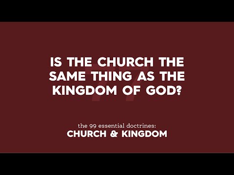 Is the Church the same thing as the kingdom of God?