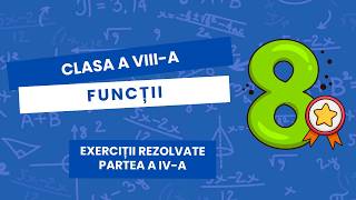 Funcții | Exerciții rezolvate Clasa a VIII-a | Partea a IV-a