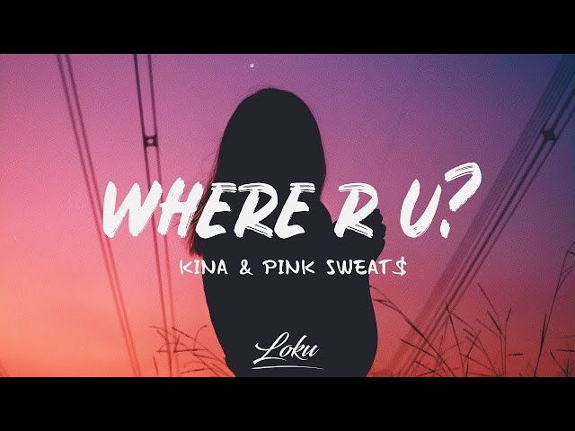 Kina - Where R U? (Lyrics) ft. Pink Sweat$ class=