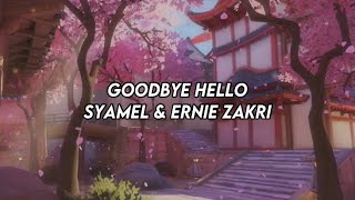 Syamel & Ernie Zakri - Goodbye Hello LIRIK