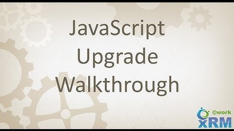 xRM@Work Live: A live discussion on DYNAMICS CRM JavaScript upgrade practices
