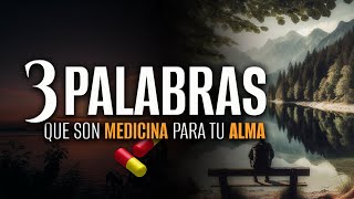 💊 3 PALABRAS que son PODEROSA medicina para tu ALMA 😌