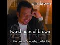 Clint brown two shades of brown the praise  worship collection disc two