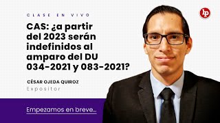 ¿Desde 2023 los contratos CAS suscritos al amparo del DU 0342021 y 0832021 son indeterminados?