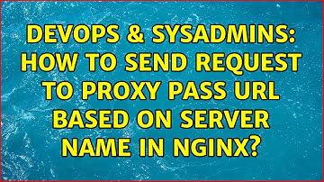DevOps & SysAdmins: How to send request to proxy pass url based on server name in nginx?