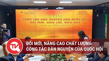 Đổi mới, nâng cao chất lượng, hiệu quả công tác dân nguyện của Quốc hội
