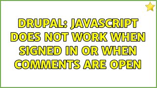 Drupal: Javascript does not work when signed in or when comments are open