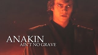 Anakin Skywalker | Ain't No Grave