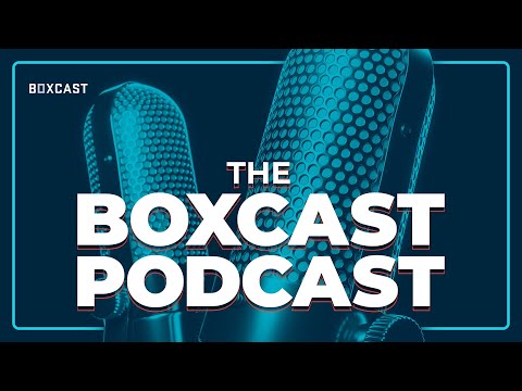 BoxCast Podcast Ep