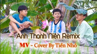 Anh Thanh Niên Remix - Cover by Tiến Nhỏ | Phiên Bản Cực Vui