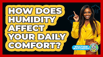 How Does Humidity Affect Your Daily Comfort? - Weather Watchdog