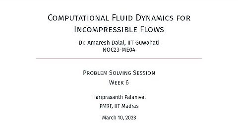Week 6 | NPTEL Live Session | Computational Fluid Dynamics for Incompressible Flows