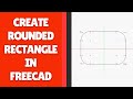 How to Create a Rounded Rectangle in FreeCAD