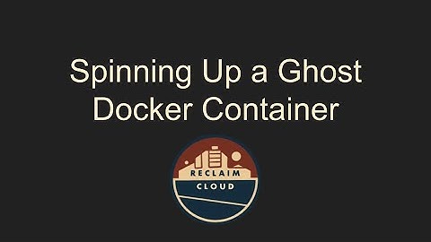 Spinning Up a Ghost Docker Container