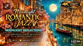 Moonlight Romantic Jazz 🎷 Moonlight Reflections for Deep Focus, Luxury Relaxation & Mental Clarity 🌙