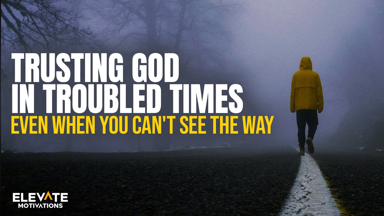 Trusting God in Troubled Times: Even When You Can't See the Way ...