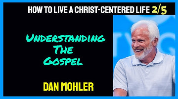 ✝️How to live a Christ-centered life | 2/5 | UNDERSTANDING THE GOSPEL | Dan Mohler