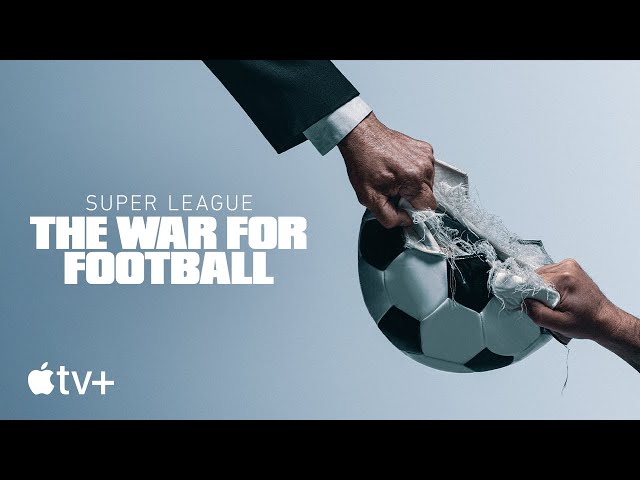 Super League: The War for Football — Official Trailer | Apple TV+ class=