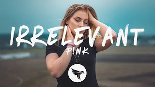 P!nk - Irrelevant (Lyrics)