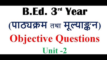 Curriculum and Evaluation/Unit - 2/B.Ed. 3rd Year/Objective Questions