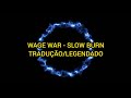 Wage War - Slow Burn (Tradução/Legendado)