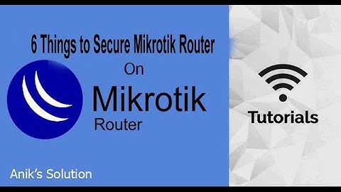 Mikrotik 6 Things to do to Secure Mikrotik Router