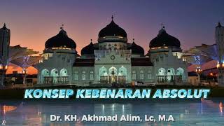 Konsep Kebenaran Absolut Dr. Kh. Akhmad Alim, Lc, M.a By Asmidah