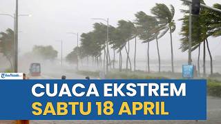 EXTREME WEATHER WARNING TODAY, SATURDAY, APRIL 18, 2026, CHECK YOUR AREA