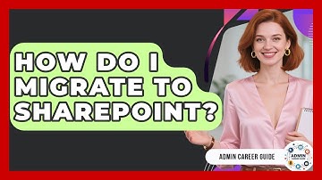 How Do I Migrate To SharePoint? - Admin Career Guide