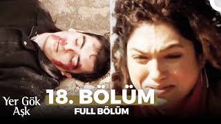 Yer Gök Aşk 18. Bölüm