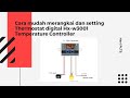 Cara mudah merangkai dan setting Thermostat XH-w3001/Temperature Controller XH-w3001