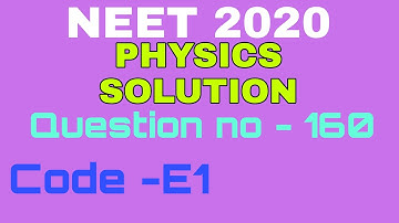 NEET 2020 Answer Key with Solution| QUESTION NO-160 | PHYSICS SOLUTION |  PAPER CODE E1