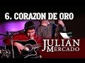 6. Corazon De Oro - Julian Mercado [En Vivo Desde Culiacan 2015 con Tololoche]