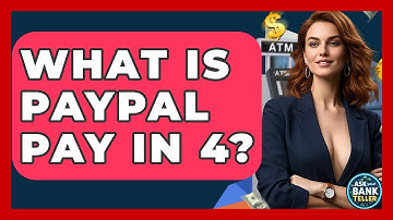 What Is PayPal Pay In 4? - Ask Your Bank Teller