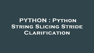 PYTHON : Python String Slicing Stride Clarification
