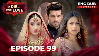 To Die for Love | Full Episode 99 | Indian Series in English Dubbed #EP99