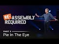Re-Assembly Required, Part 3: Pie In The Eye // Andy Stanley