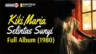 Kiki Maria ~ Selintas Sunyi (Full Album 1980)