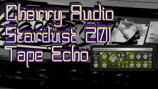 Cherry Audio Stardust 201 Tape Echo ~ Demo (no talking)