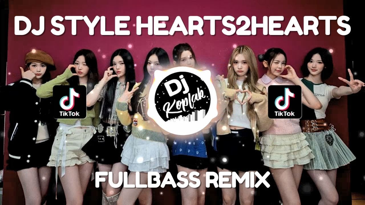 DJ STYLE - HEARTS2HEARTS FULLBASS REMIX VIRAL TIKTOK TERBARU 2025